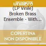 (LP Vinile) Broken Brass Ensemble - With A Vengeance lp vinile di Broken Brass Ensemble