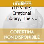 (LP Vinile) Irrational Library, The - We... Are Doomed lp vinile