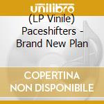 (LP Vinile) Paceshifters - Brand New Plan lp vinile