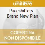 Paceshifters - Brand New Plan cd musicale