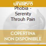 Phobia - Serenity Throuh Pain cd