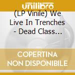 (LP Vinile) We Live In Trenches - Dead Class Ep (Grey & Black) vinile