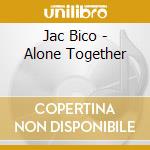 Jac Bico - Alone Together cd