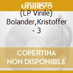 (LP Vinile) Bolander,Kristoffer - 3 vinile