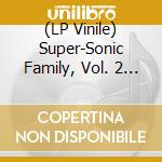(LP Vinile) Super-Sonic Family, Vol. 2 / Various lp vinile