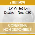 (LP Vinile) Dj Dextro - Nech030 vinile
