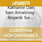 Katharine Dain Sam Armstrong - Regards Sur Linfini cd musicale