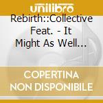 Rebirth::Collective Feat. - It Might As Well Be Swing cd