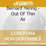 Bernard Hering - Out Of Thin Air cd