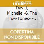 David, Michelle -& The True-Tones- - Truth & Soul cd
