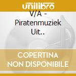 V/A - Piratenmuziek Uit.. cd