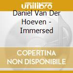 Daniel Van Der Hoeven - Immersed cd