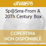 Sp@Sms-From A 20Th Century Box cd