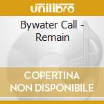 Bywater Call - Remain cd