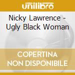 Nicky Lawrence - Ugly Black Woman cd