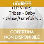 (LP Vinile) Tribes - Baby -Deluxe/Gatefold- (2 Lp) vinile