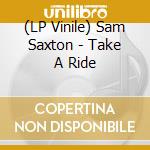 (LP Vinile) Sam Saxton - Take A Ride vinile
