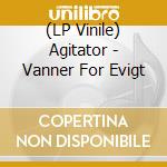 (LP Vinile) Agitator - Vanner For Evigt vinile