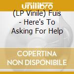 (LP Vinile) Fuis - Here's To Asking For Help vinile