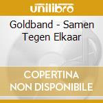 Goldband - Samen Tegen Elkaar cd