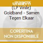(LP Vinile) Goldband - Samen Tegen Elkaar vinile