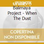 Balimaya Project - When The Dust cd