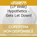 (LP Vinile) Hypothetics - Gets Let Down! vinile