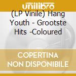 (LP Vinile) Hang Youth - Grootste Hits -Coloured vinile