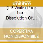 (LP Vinile) Poor Isa - Dissolution Of The Other vinile