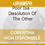 Poor Isa - Dissolution Of The Other cd