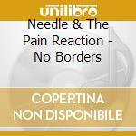 Needle & The Pain Reaction - No Borders cd