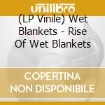 (LP Vinile) Wet Blankets - Rise Of Wet Blankets vinile
