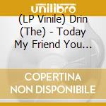 (LP Vinile) Drin (The) - Today My Friend You Drunk The Venom vinile