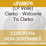 (LP Vinile) Clarko - Welcome To Clarko lp vinile