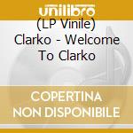 (LP Vinile) Clarko - Welcome To Clarko vinile