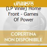 (LP Vinile) Home Front - Games Of Power lp vinile