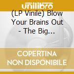 (LP Vinile) Blow Your Brains Out - The Big Escape vinile