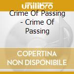 Crime Of Passing - Crime Of Passing cd musicale