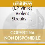 (LP Vinile) Violent Streaks - Violent Streaks vinile