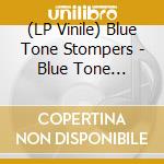 (LP Vinile) Blue Tone Stompers - Blue Tone Stompers vinile