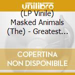 (LP Vinile) Masked Animals (The) - Greatest Hits lp vinile