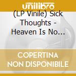 (LP Vinile) Sick Thoughts - Heaven Is No Fun vinile