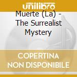 Muerte (La) - The Surrealist Mystery cd musicale