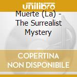 Muerte (La) - The Surrealist Mystery cd