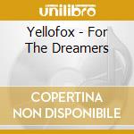 Yellofox - For The Dreamers cd