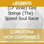 (LP Vinile) Gee Strings (The) - Speed Soul Racer lp vinile
