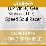 (LP Vinile) Gee Strings (The) - Speed Soul Racer vinile