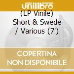 (LP Vinile) Short & Swede / Various (7