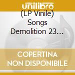 (LP Vinile) Songs Demolition 23 Taught Us (The) / Various lp vinile