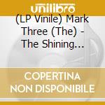 (LP Vinile) Mark Three (The) - The Shining Bright (Clear) vinile